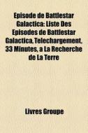 Pisode De Battlestar Galactica: Liste D di Livres Groupe edito da Books LLC
