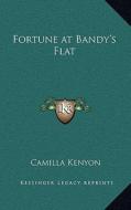 Fortune at Bandy's Flat di Camilla Kenyon edito da Kessinger Publishing