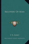 Recovery of Man di F. R. Barry edito da Kessinger Publishing