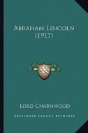 Abraham Lincoln (1917) di Godfrey Rathbone Benson Charnwood edito da Kessinger Publishing