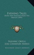 Evening Tales: Done Into English from the French (1893) di Frederic Ortoli edito da Kessinger Publishing