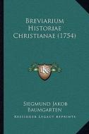 Breviarium Historiae Christianae (1754) di Siegmund Jakob Baumgarten edito da Kessinger Publishing