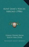 Aunt Janea Acentsacentsa A-Acentsa Acentss Nieces Abroad (1906) di L. Frank Baum, Edith Van Dyne edito da Kessinger Publishing