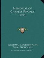 Memorial of Charles Rhoads (1904) di William C. Cowperthwaite, Sarah Nicholson edito da Kessinger Publishing