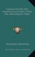 Charakteristik Der Hauptsachlichsten Typen Des Sprachbaues (1860) di Heymann Steinthal edito da Kessinger Publishing