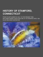 History Of Stamford, Connecticut; From Its Settlement In 1641, To The Present Time, Including Darien, Which Was One Of Its Parishes Until 1820 di Elijah Baldwin Huntington edito da Theclassics.us