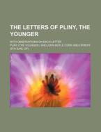 The Letters of Pliny, the Younger; With Observations on Each Letter di Pliny edito da Rarebooksclub.com