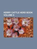 Kerry Cattle Herd Book Volume 6 di Books Group edito da Rarebooksclub.com