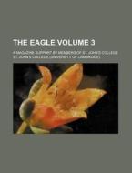 The Eagle Volume 3; A Magazine Support by Members of St. John's College di St John College edito da Rarebooksclub.com