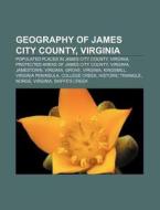 Geography Of James City County, Virginia di Source Wikipedia edito da Books LLC, Wiki Series