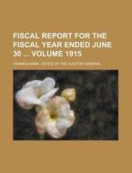 Fiscal Report For The Fiscal Year Ended June 30 Volume 1915 di Pennsylvania Office of General edito da Rarebooksclub.com