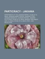 Particracy - Jakania: Departments Of The di Source Wikia edito da Books LLC, Wiki Series