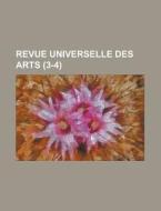 Revue Universelle Des Arts (3-4) di Livres Groupe edito da General Books Llc