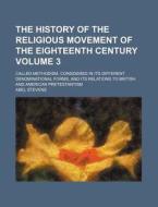 The History Of The Religious Movement Of The Eighteenth Century Volume 3; Called Methodism, Considered In Its Different Denominational Forms, And Its  di Abel Stevens edito da General Books Llc