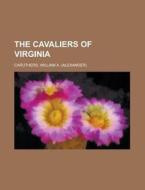 The Cavaliers of Virginia di William A. Caruthers edito da Rarebooksclub.com