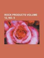 Rock Products Volume 12, No. 5 di Anonymous edito da Rarebooksclub.com