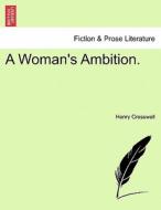 A Woman's Ambition. Vol. I. di Henry Cresswell edito da British Library, Historical Print Editions