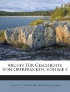 Archiv Fur Geschichte Von Oberfranken, Volume 4 edito da Nabu Press