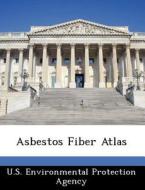 Asbestos Fiber Atlas edito da Bibliogov