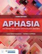 Aphasia and Related Neurogenic Communication Disorders di Ilias Papathanasiou, Patrick Coppens edito da JONES & BARTLETT PUB INC