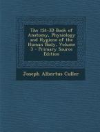 The 1st-3D Book of Anatomy, Physiology and Hygiene of the Human Body, Volume 3 di Joseph Albertus Culler edito da Nabu Press