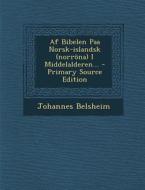 AF Bibelen Paa Norsk-Islandsk (Norrona) I Middelalderen... di Johannes Belsheim edito da Nabu Press