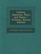 Letters, Speeches, Plays and Poems di Charles Dickens, Frederic George Kitton edito da Nabu Press