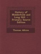 History of Middlefield and Long Hill di Thomas Atkins edito da Nabu Press