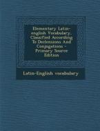 Elementary Latin-English Vocabulary, Classified According to Declensions and Conjugations di Latin-English Vocabulary edito da Nabu Press