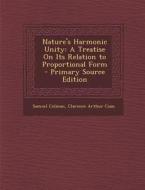 Nature's Harmonic Unity: A Treatise on Its Relation to Proportional Form di Samuel Colman, Clarence Arthur Coan edito da Nabu Press