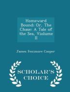 Homeward Bound; Or, The Chase di James Fenimore Cooper edito da Scholar's Choice