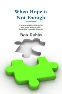 When Hope is Not Enough, Second Edition di Bon Dobbs edito da Lulu.com