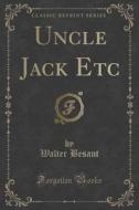 Uncle Jack Etc (classic Reprint) di Walter Besant edito da Forgotten Books