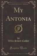 My Antonia (classic Reprint) di Willa Sibert Cather edito da Forgotten Books