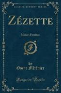 Zezette di Oscar Metenier edito da Forgotten Books