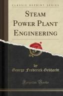 Steam Power Plant Engineering (classic Reprint) di George Frederick Gebhardt edito da Forgotten Books