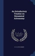 An Introductory Treatise On Dynamical Astronomy di H C B 1875 Plummer edito da Sagwan Press