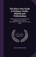 The Boy's Own Guide To Fishing, Tackle-making And Fishbreeding di John Harrington Keene edito da Palala Press