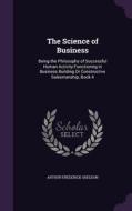The Science Of Business di Arthur Frederick Sheldon edito da Palala Press