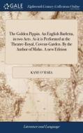The Golden Pippin. An English Burletta, In Two Acts. As It Is Performed At The Theatre-royal, Covent-garden. By The Author Of Midas. A New Edition di Kane O'Hara edito da Gale Ecco, Print Editions