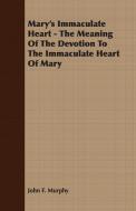 Mary's Immaculate Heart - The Meaning of the Devotion to the Immaculate Heart of Mary di John F. Murphy edito da Bowen Press