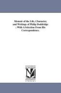 Memoir of the Life, Character, and Writings of Philip Doddridge: With a Selection from His Correspondence. di James Robert Boyd edito da UNIV OF MICHIGAN PR