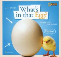 What's in That Egg?: A Book about Life Cycles di Becky Baines edito da NATL GEOGRAPHIC SOC