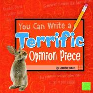 You Can Write a Terrific Opinion Piece di Jennifer Lee Fandel edito da CAPSTONE PR
