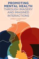 Promoting Mental Health Through Imagery and Imagined Interactions edito da Lang, Peter