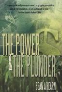 The Power and the Plunder: A Story of Courage and the Unbreakable Will of the Human Spirit di Sean A'Hearn edito da AUTHORHOUSE