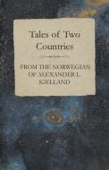 Tales of Two Countries - From the Norwegian of Alexander L. Kielland - With Translation & Introduction di William Archer edito da Cornford Press