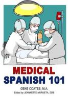 Medical Spanish 101 di Gene Coates Ma edito da Createspace