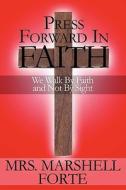 Press Forward In Faith di Mrs Marshell Forte edito da America Star Books