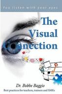 The Visual Connection: You Listen with Your Eyes di Bobbe Baggio, Dr Bobbe Baggio edito da Createspace